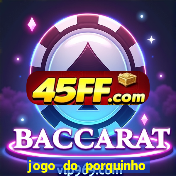 jogo do porquinho que ganha dinheiro